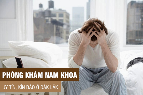 Đâu là phòng khám nam khoa uy tín, bảo mật tại đắk lắk?