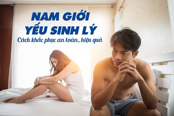 Cách chữa yếu sinh lý hiệu quả giúp lấy lại bản lĩnh phái mạnh