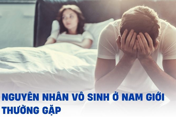 Nguyên nhân phổ biến gây vô sinh hiếm muộn ở nam giới