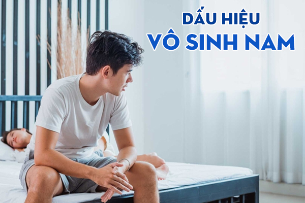 Dấu hiệu nhận biết sớm vô sinh ở nam giới